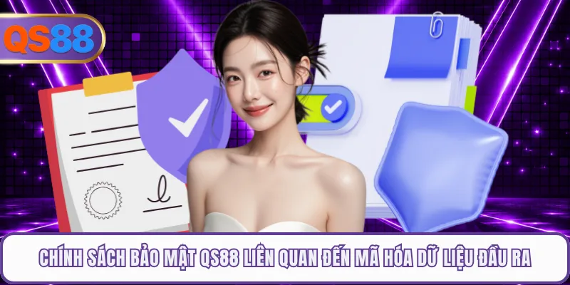 Chính sách bảo mật QS88 liên quan đến mã hóa dữ liệu đầu ra