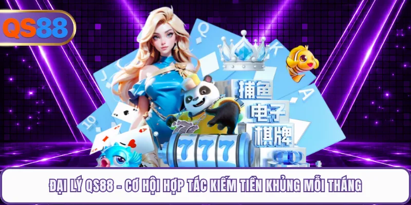 Đại Lý QS88 - Cơ Hội Hợp Tác Kiếm Tiền Khủng Mỗi Tháng
