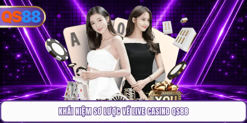 Khái niệm sơ lược về live casino QS88
