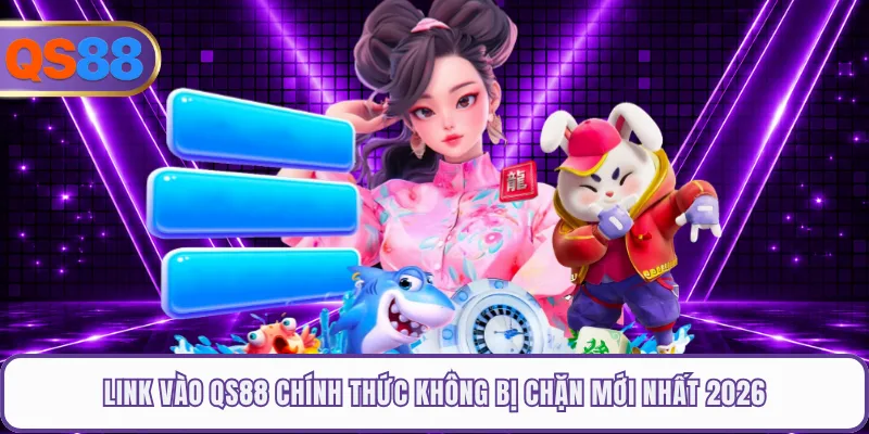 Link Vào QS88 Chính Thức Không Bị Chặn Mới Nhất 2026