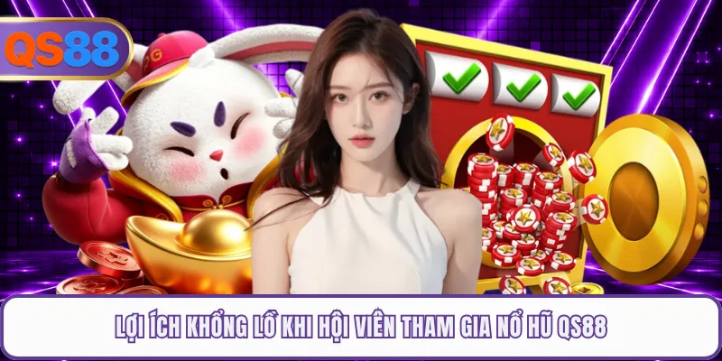 Lợi ích khổng lồ khi hội viên tham gia nổ hũ QS88