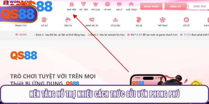 Nền tảng hỗ trợ nhiều cách thức gửi vốn phong phú