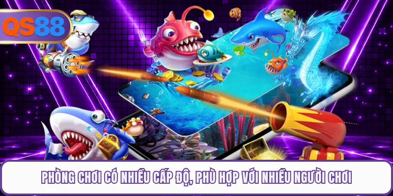 Phòng chơi có nhiều cấp độ, phù hợp với nhiều người chơi