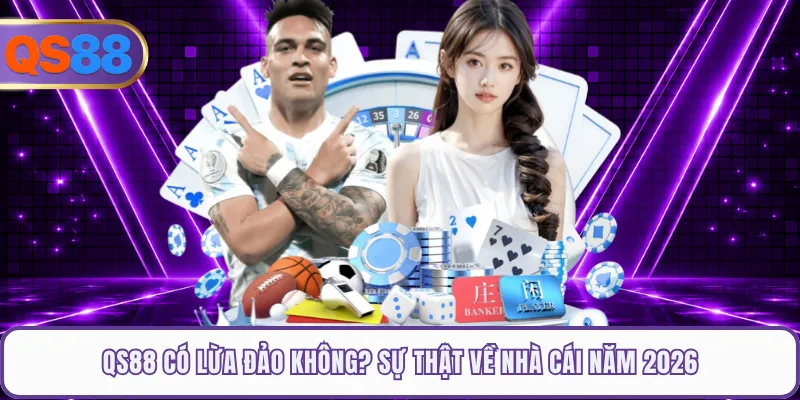QS88 Có Lừa Đảo Không? Sự Thật Về Nhà Cái Năm 2026