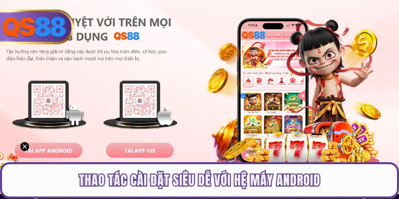 Thao tác cài đặt siêu dễ với hệ máy Android