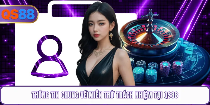 Thông tin chung về miễn trừ trách nhiệm tại QS88