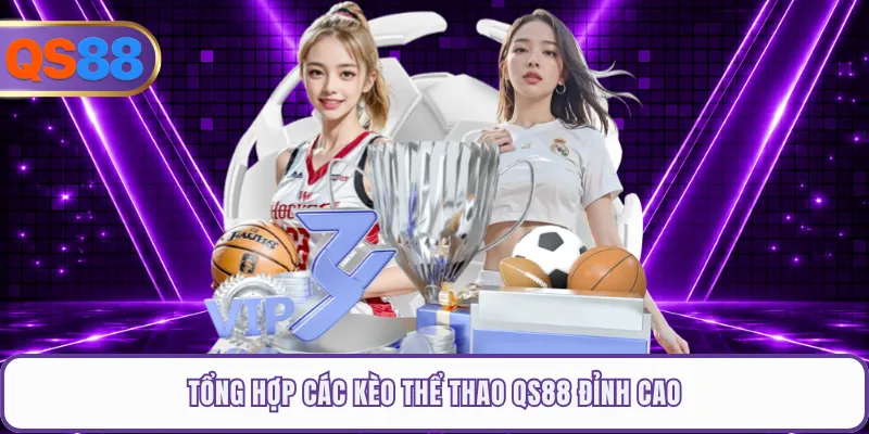 Tổng hợp các kèo thể thao QS88 đỉnh cao